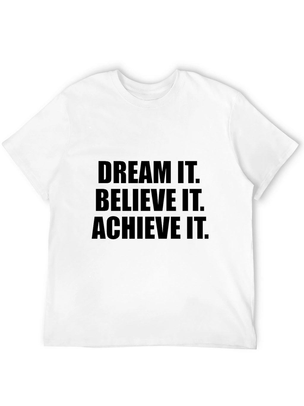 Dream It Believe It Achieve It T-Shirt