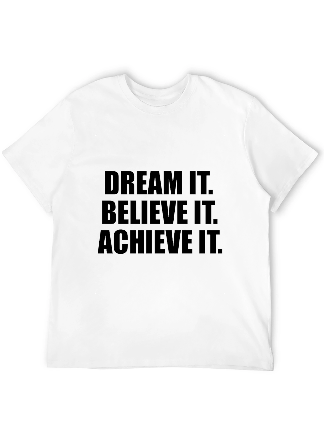 Dream It Believe It Achieve It T-Shirt