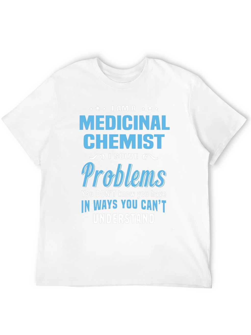 Medicinal Chemist T-Shirt - Problem Solver Tee