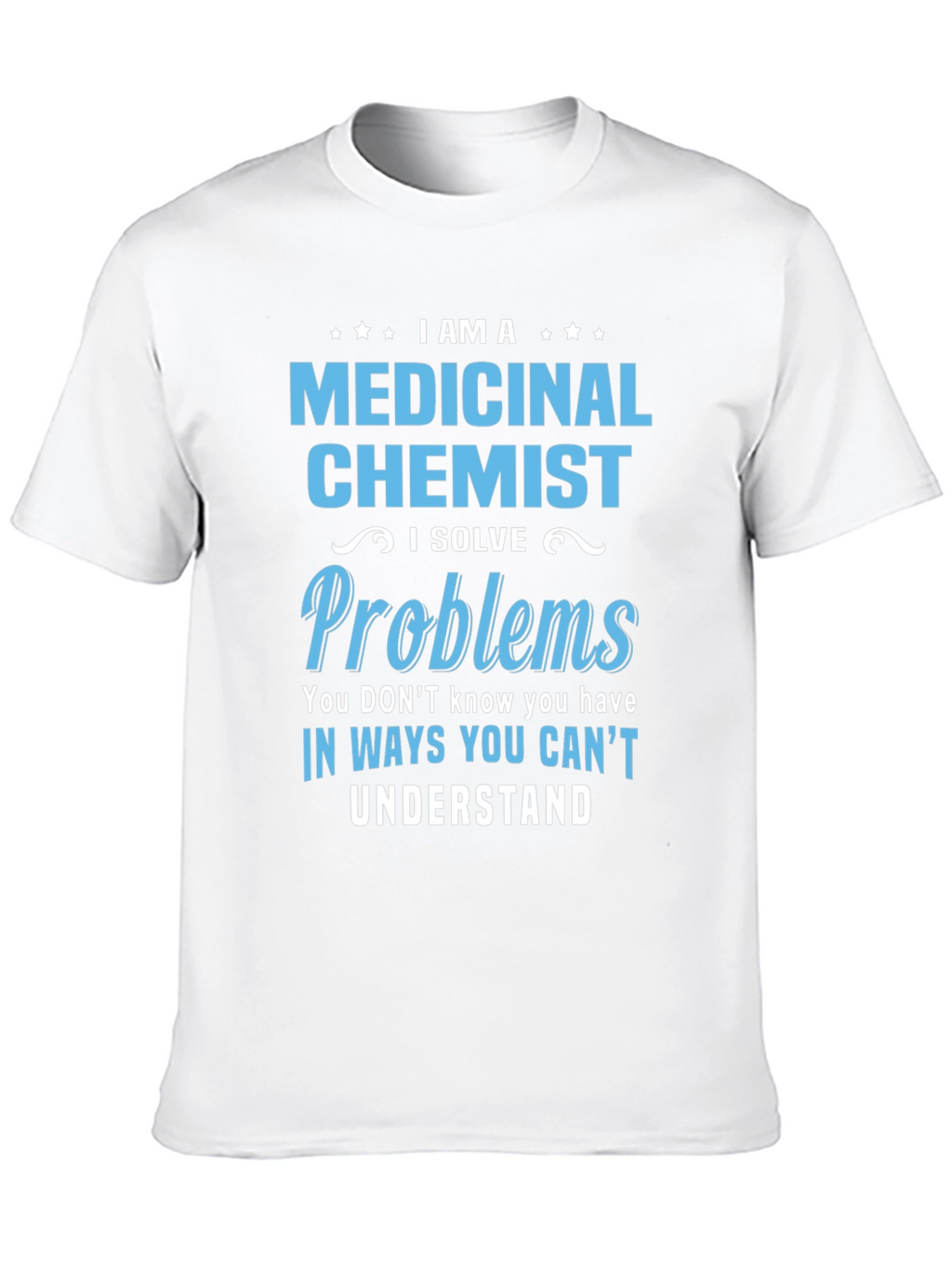 Medicinal Chemist T-Shirt - Problem Solver Tee