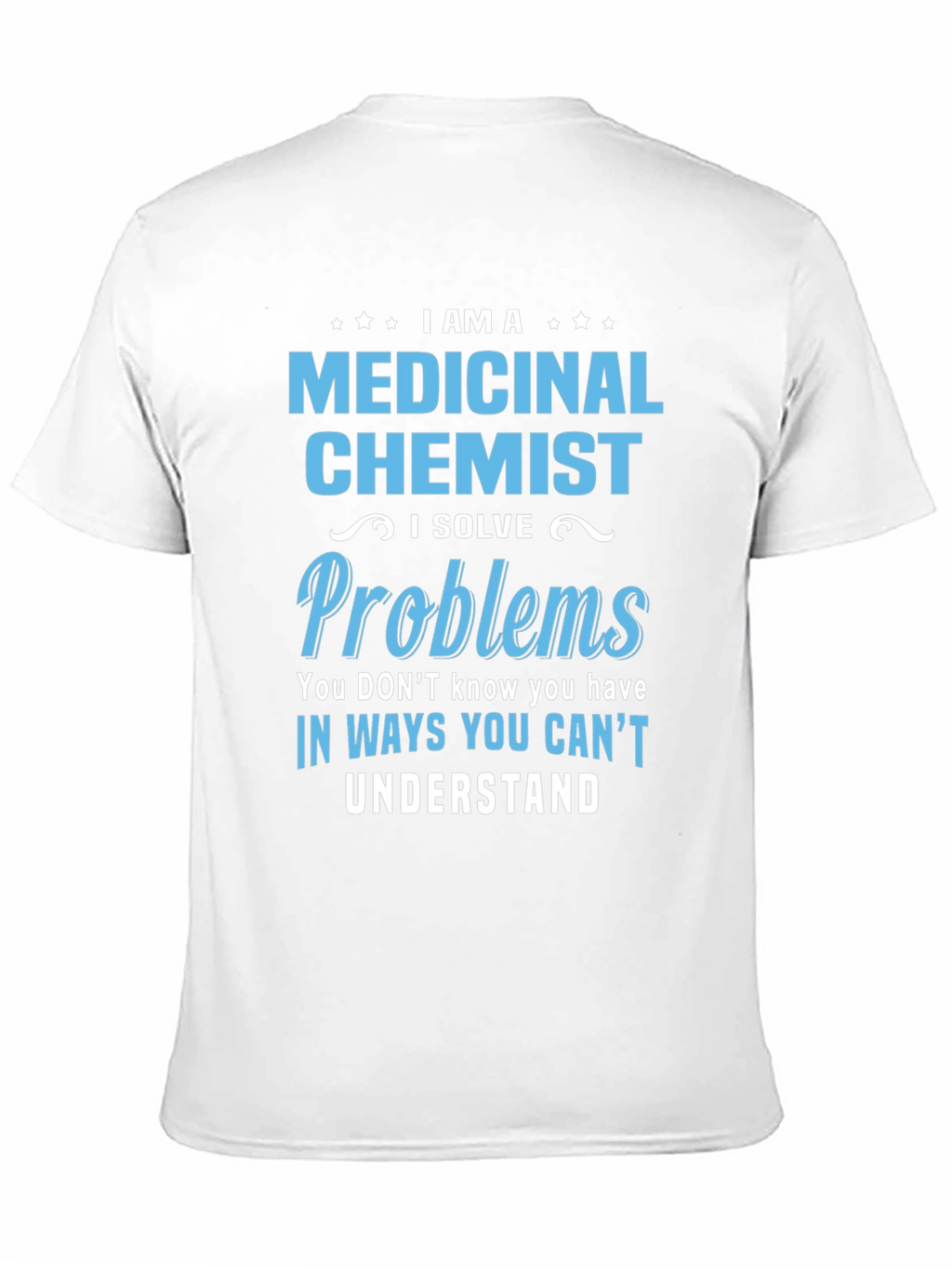 Medicinal Chemist T-Shirt - Problem Solver Tee