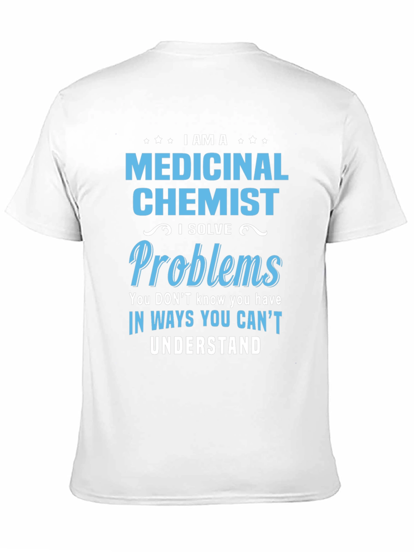 Medicinal Chemist T-Shirt - Problem Solver Tee