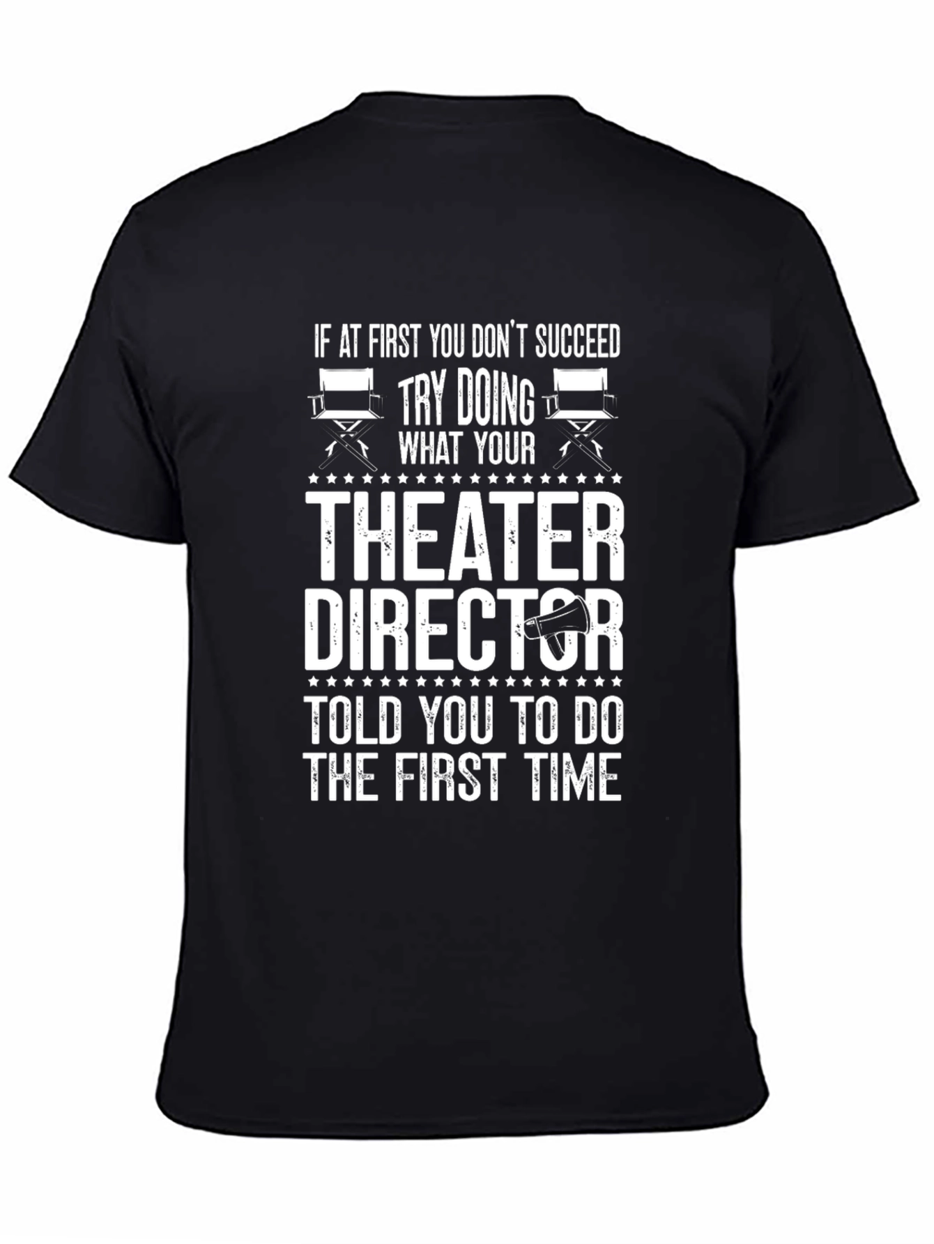 Theater Director T-Shirt: Try Doing What Youre Told!
