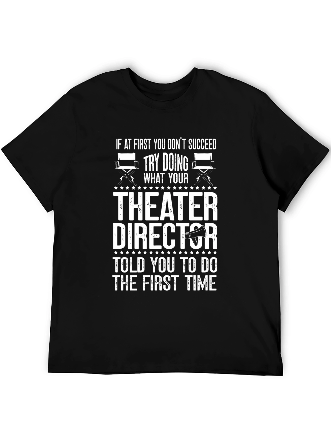Theater Director T-Shirt: Try Doing What Youre Told!