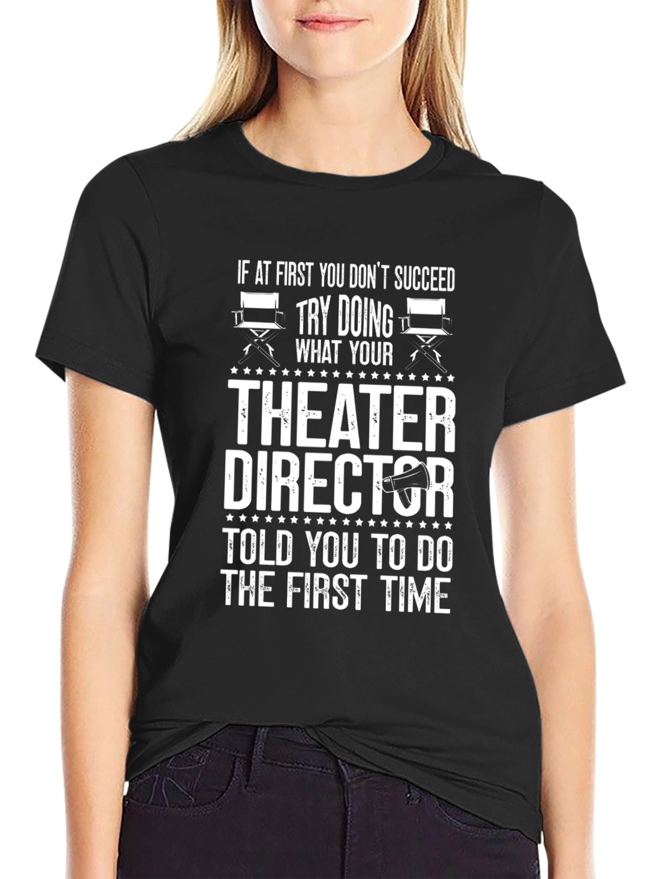 Theater Director T-Shirt: Try Doing What Youre Told!