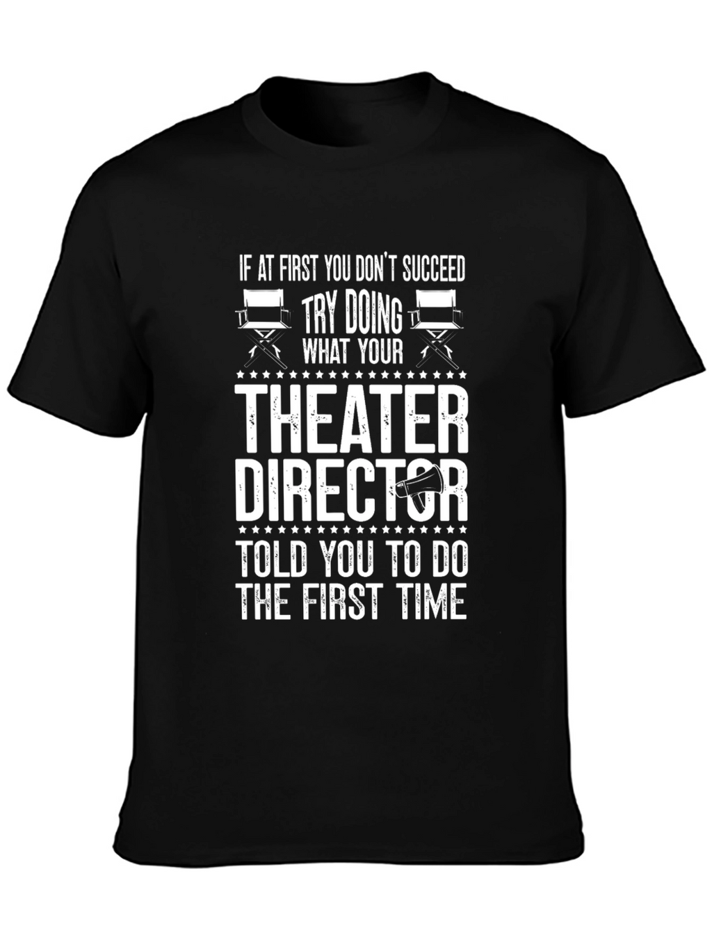 Theater Director T-Shirt: Try Doing What Youre Told!