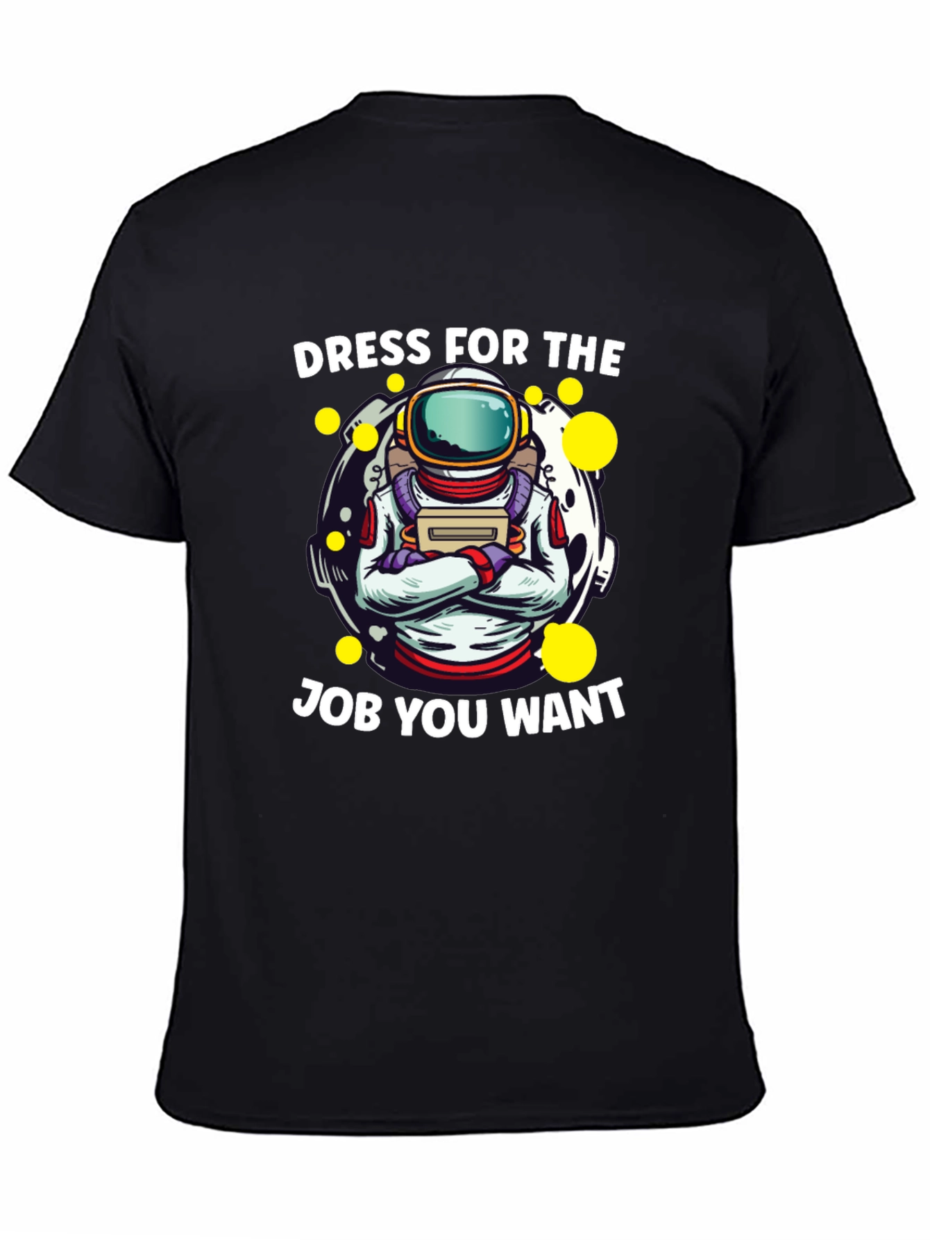 Dress For The Job You Want Astronaut T-Shirt