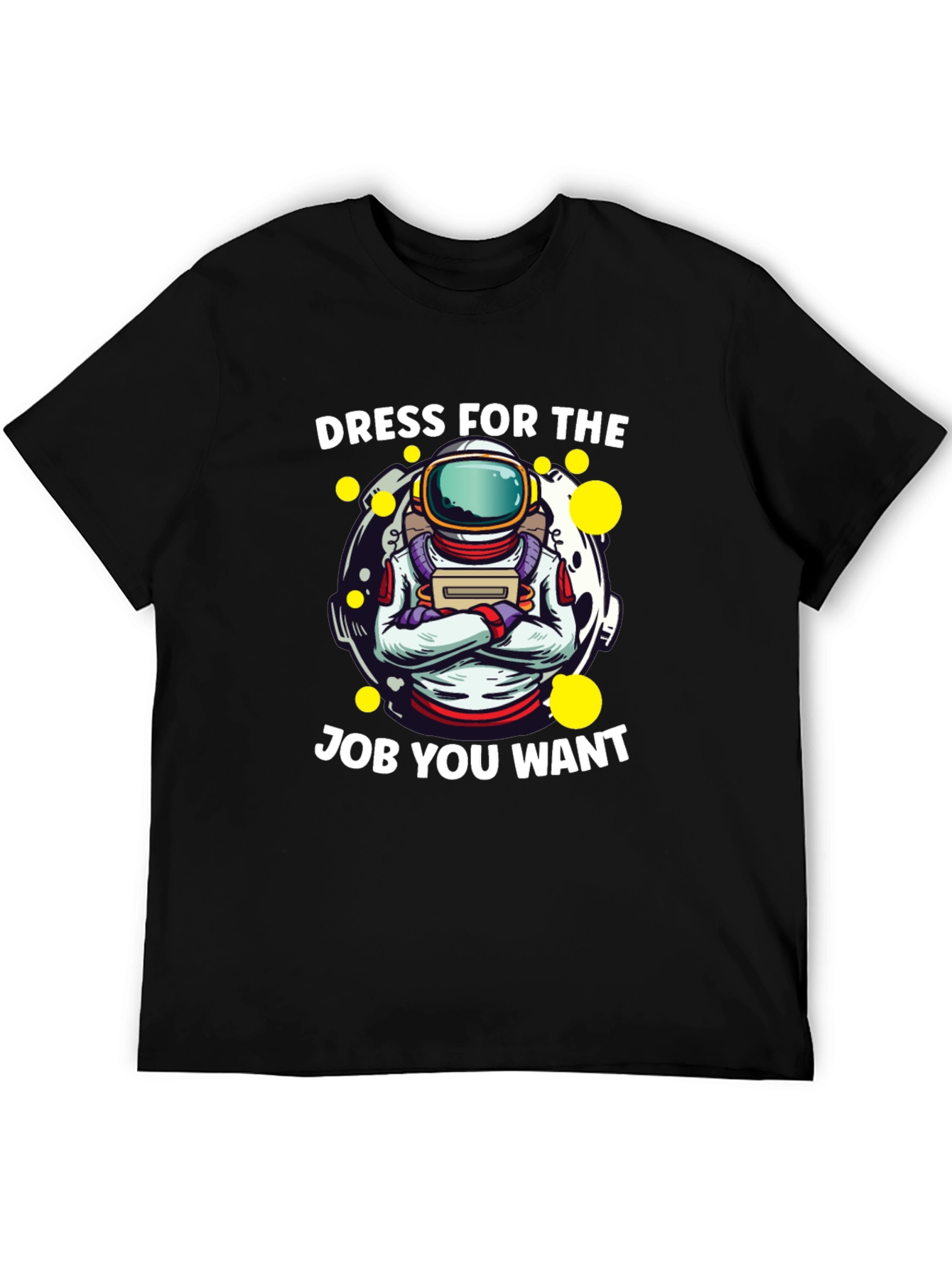 Dress For The Job You Want Astronaut T-Shirt