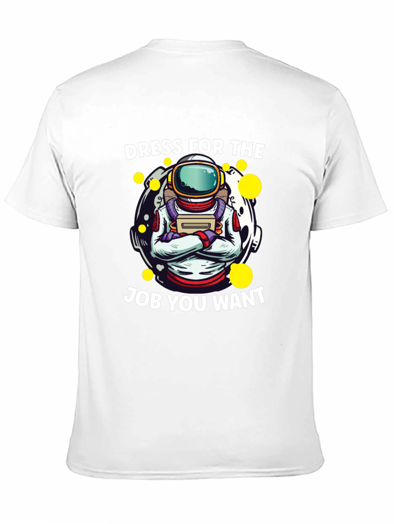 Dress For The Job You Want Astronaut T-Shirt