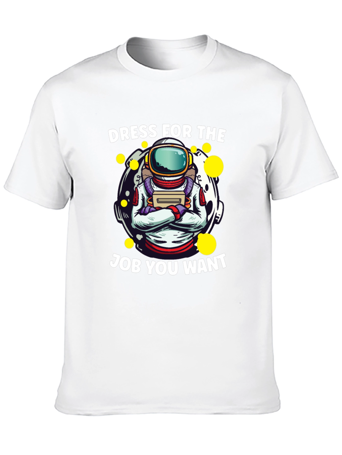 Dress For The Job You Want Astronaut T-Shirt
