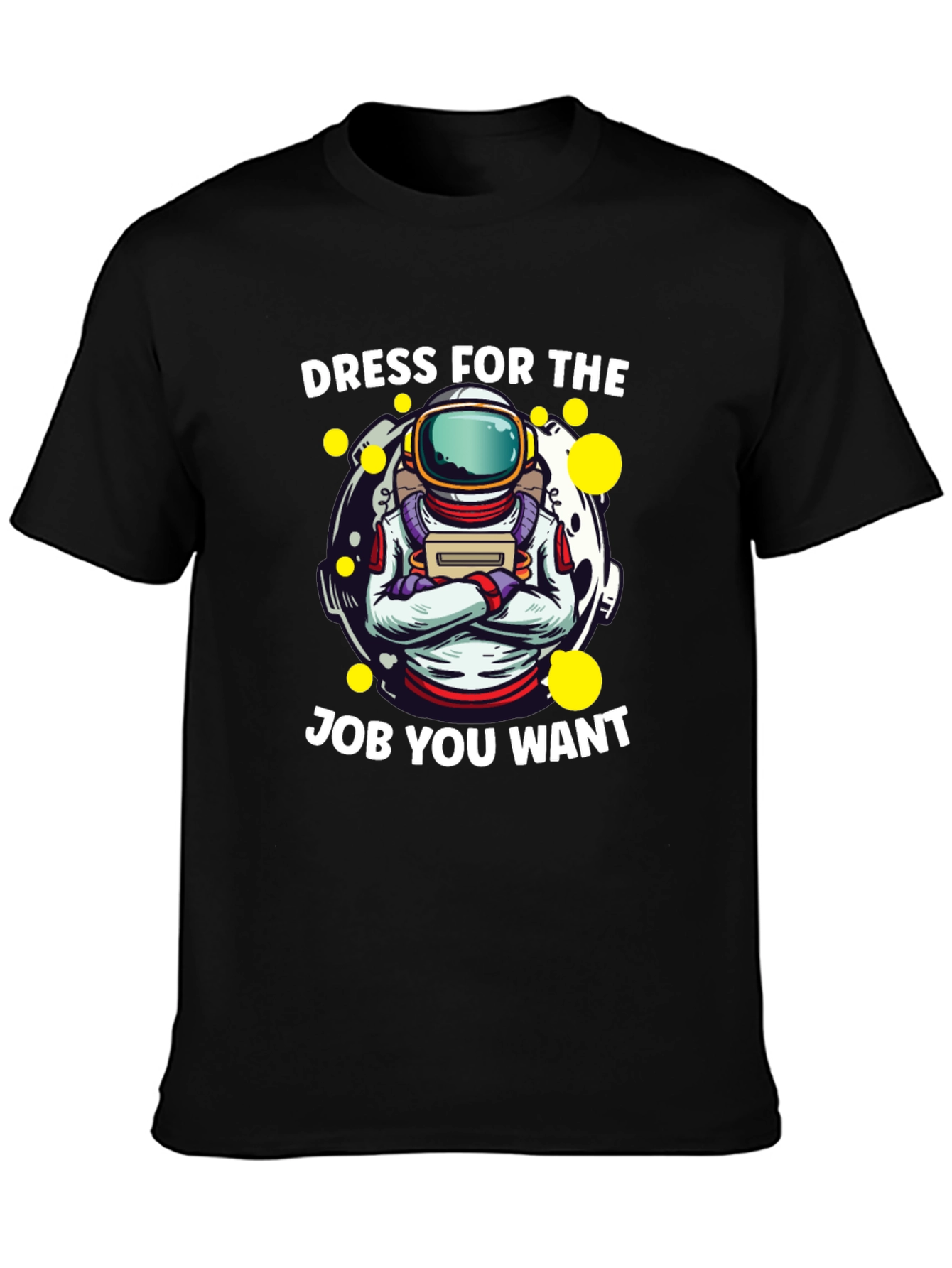 Dress For The Job You Want Astronaut T-Shirt
