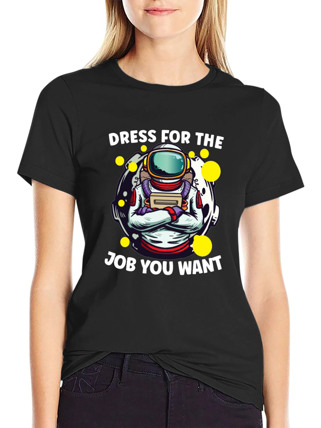 Dress For The Job You Want Astronaut T-Shirt