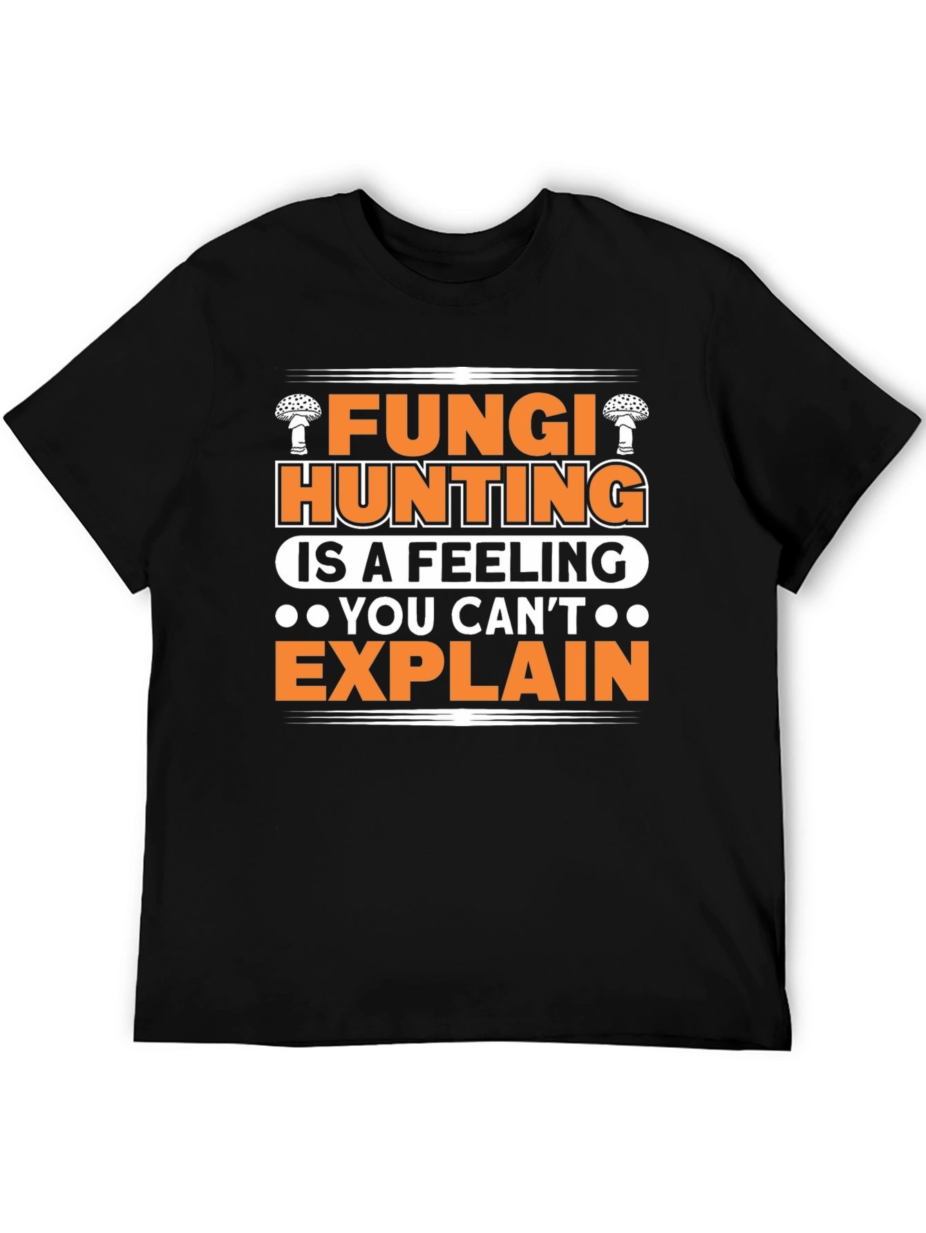 Fungi Hunting T-Shirt - A Feeling You Cant Explain