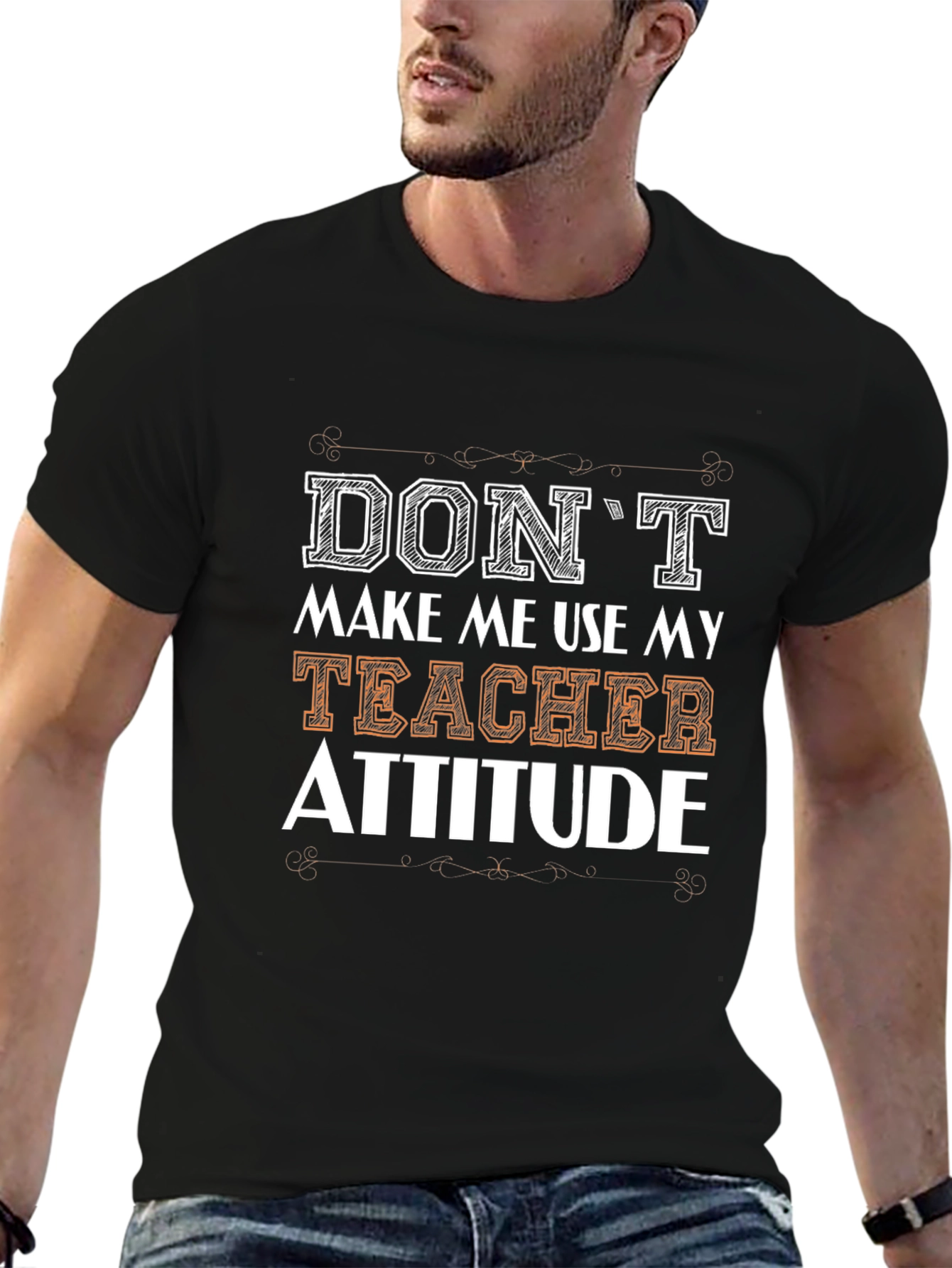 Dont Make Me Use My Teacher Attitude T-Shirt