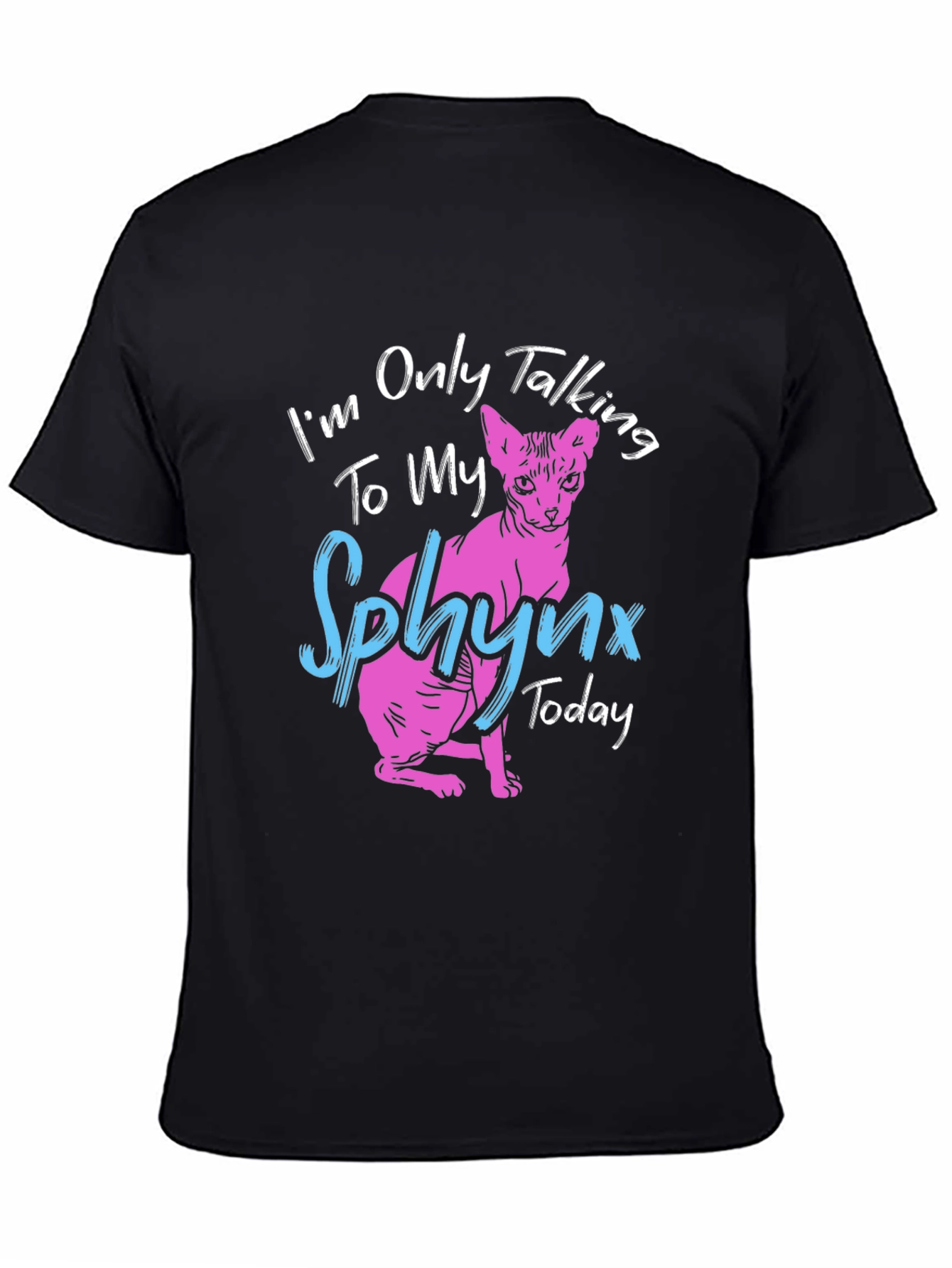 Sphynx Cat T-Shirt - Im Only Talking to My Sphynx Today