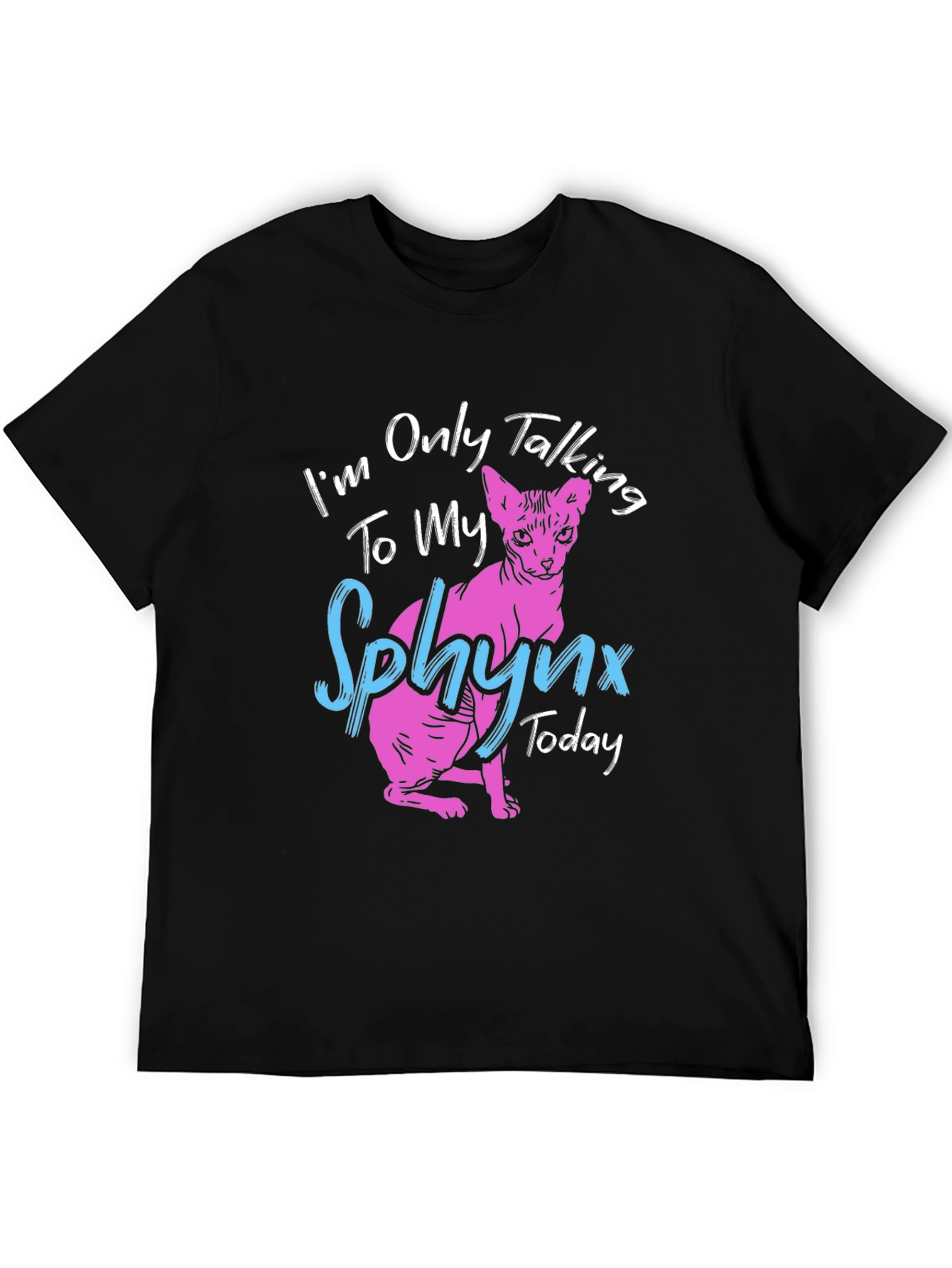 Sphynx Cat T-Shirt - Im Only Talking to My Sphynx Today