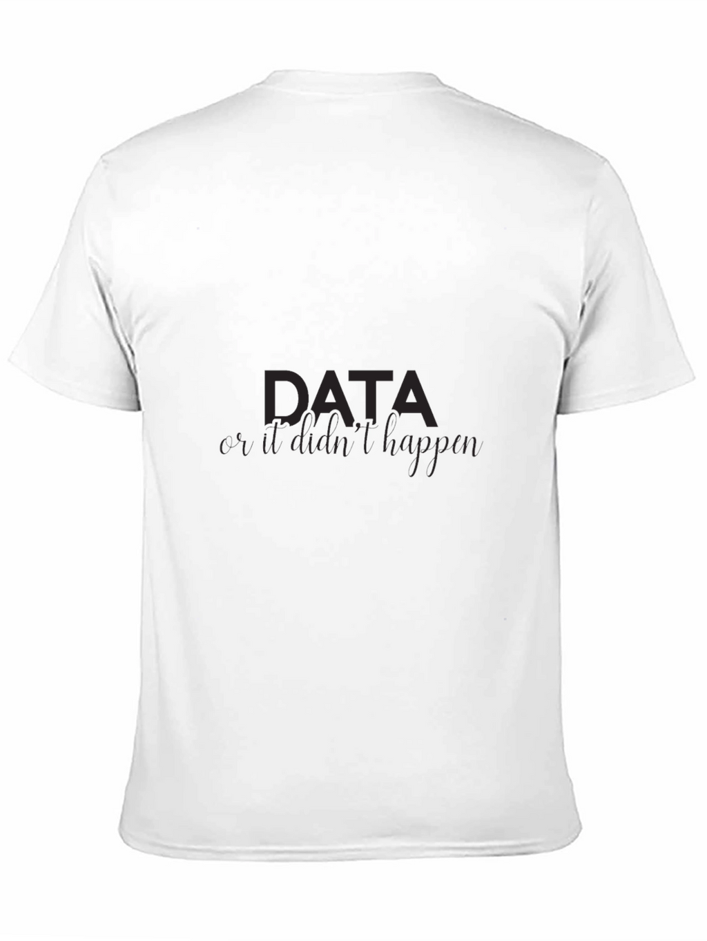 Data If It Didnt Happen Mens Black Tee