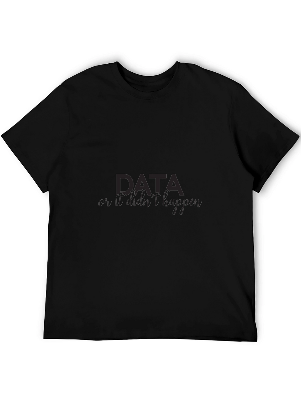 Data If It Didnt Happen Mens Black Tee