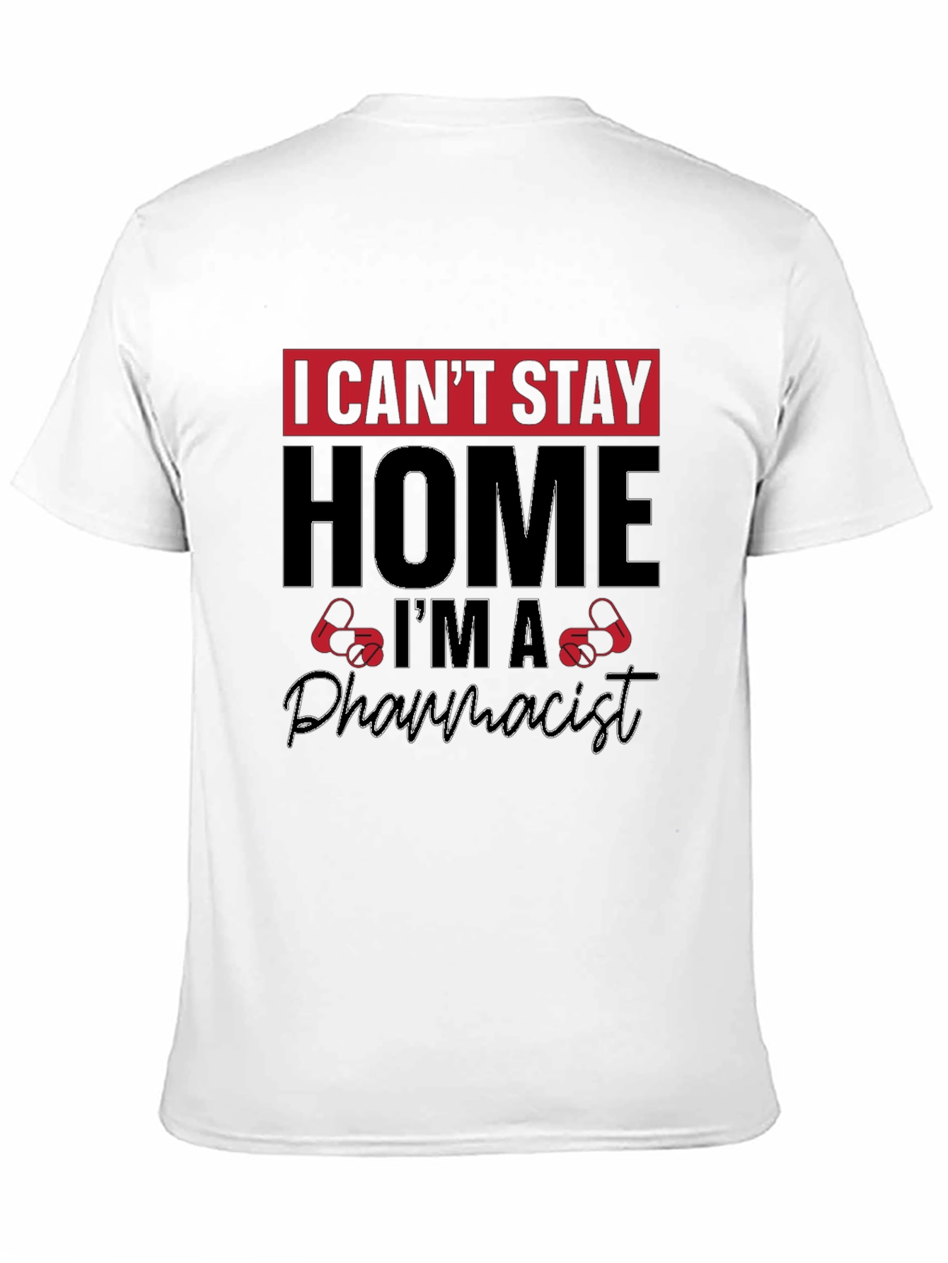 I Cant Stay Home Im A Pharmacist T-Shirt