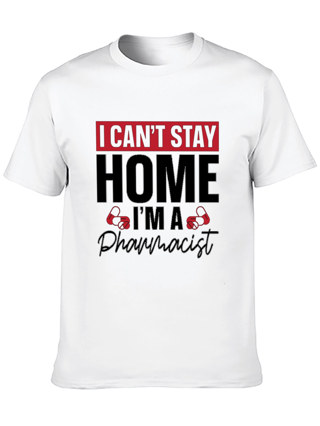 I Cant Stay Home Im A Pharmacist T-Shirt