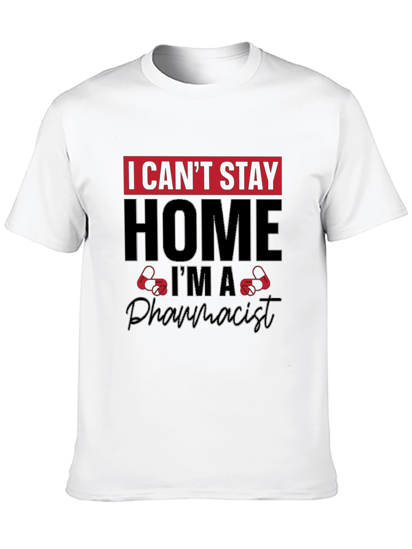 I Cant Stay Home Im A Pharmacist T-Shirt