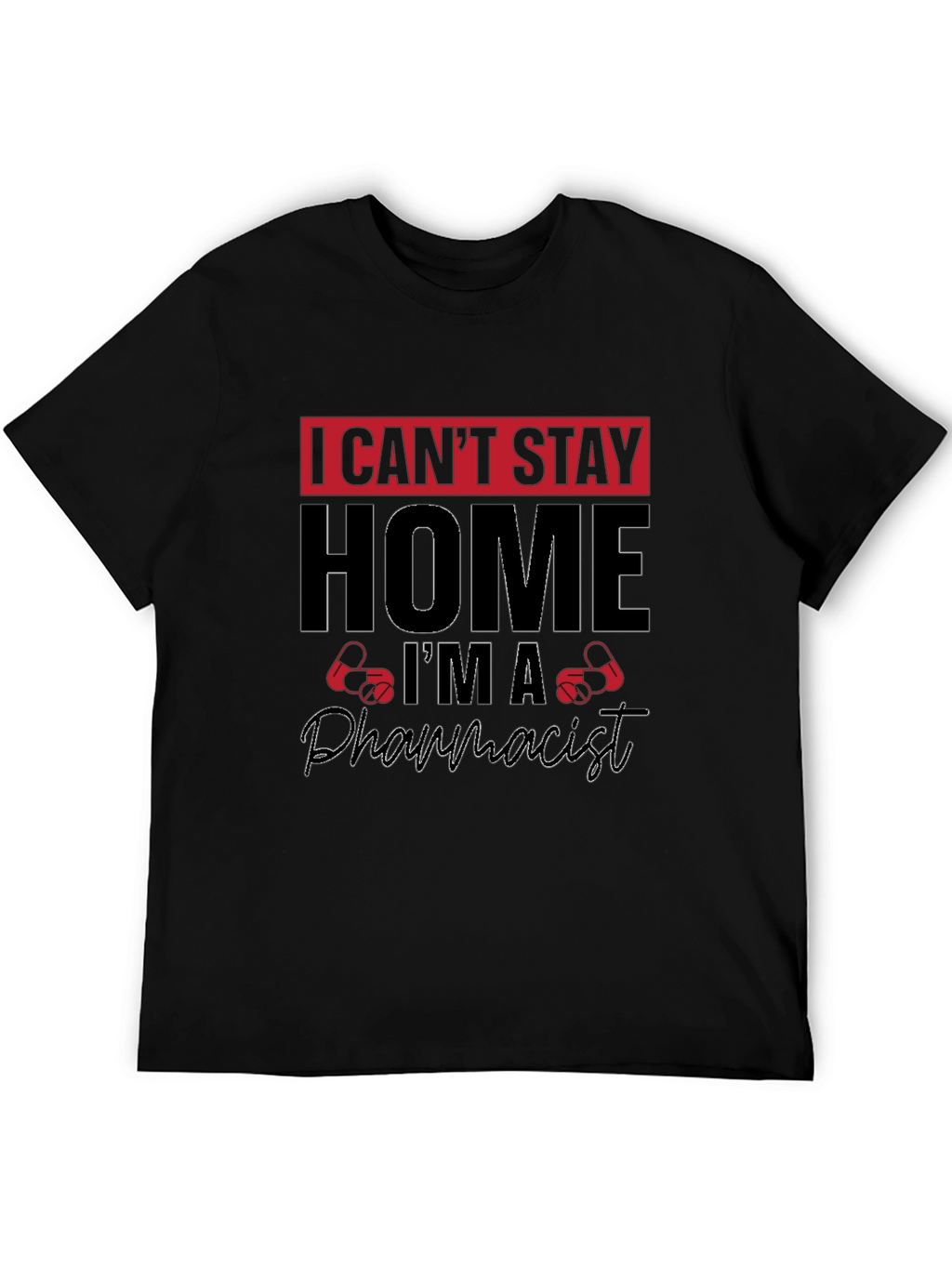 I Cant Stay Home Im A Pharmacist T-Shirt
