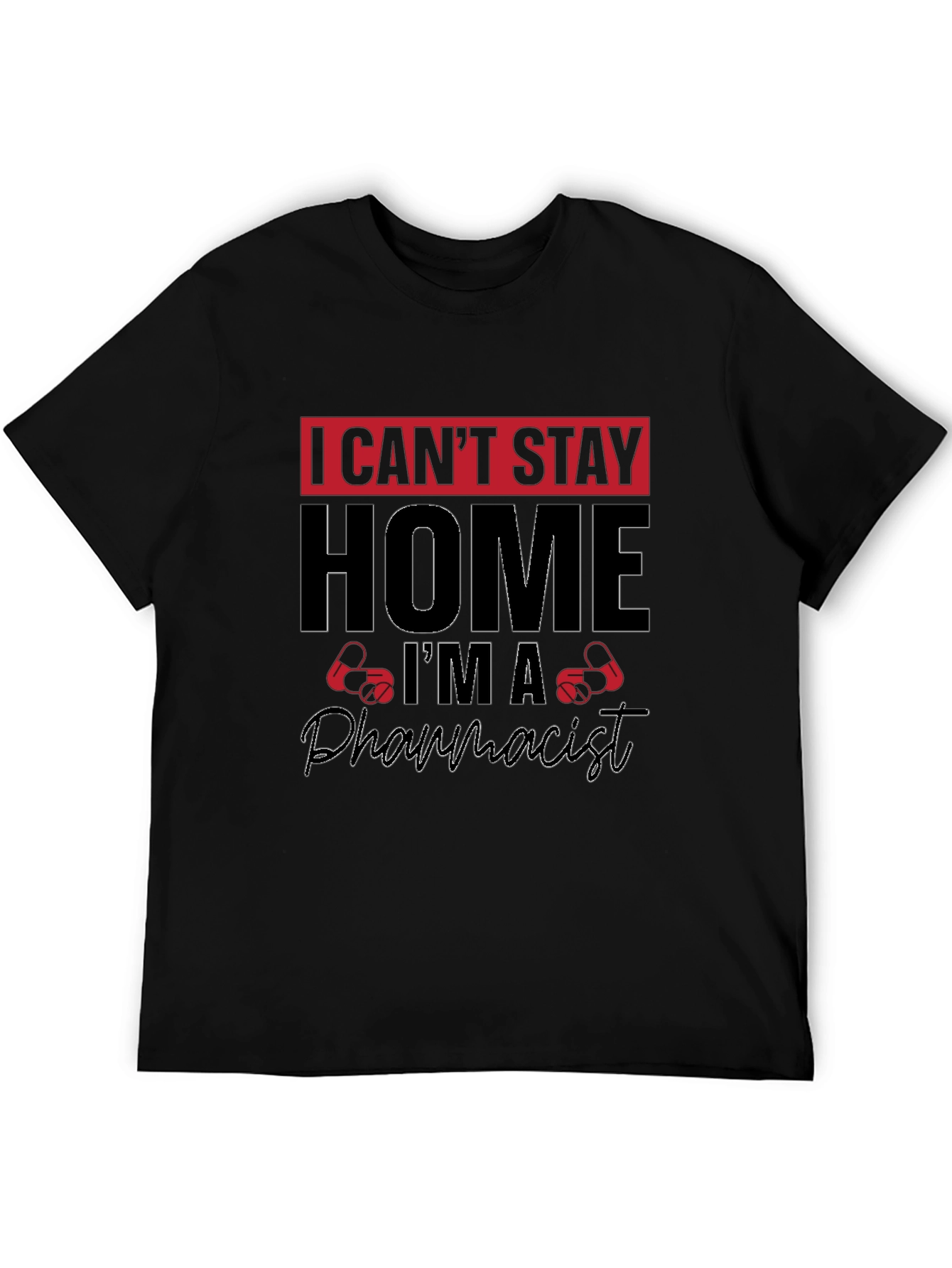I Cant Stay Home Im A Pharmacist T-Shirt