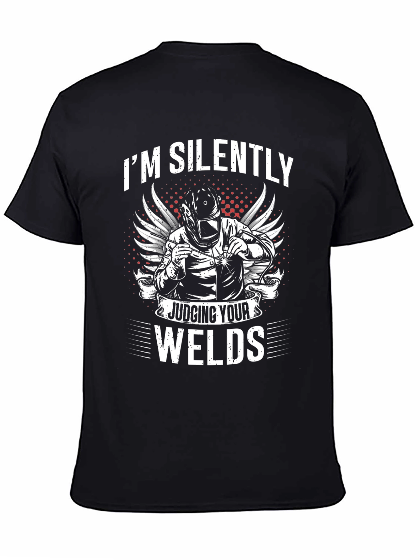 Welder T-Shirt - Im Silently Judging Your Welds
