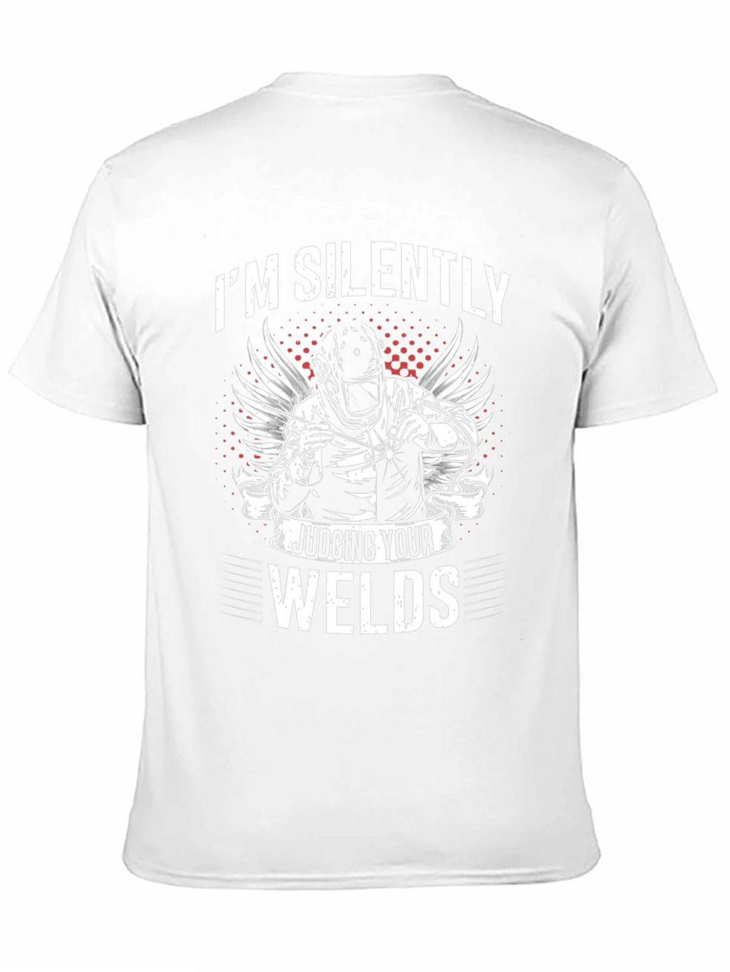 Welder T-Shirt - Im Silently Judging Your Welds
