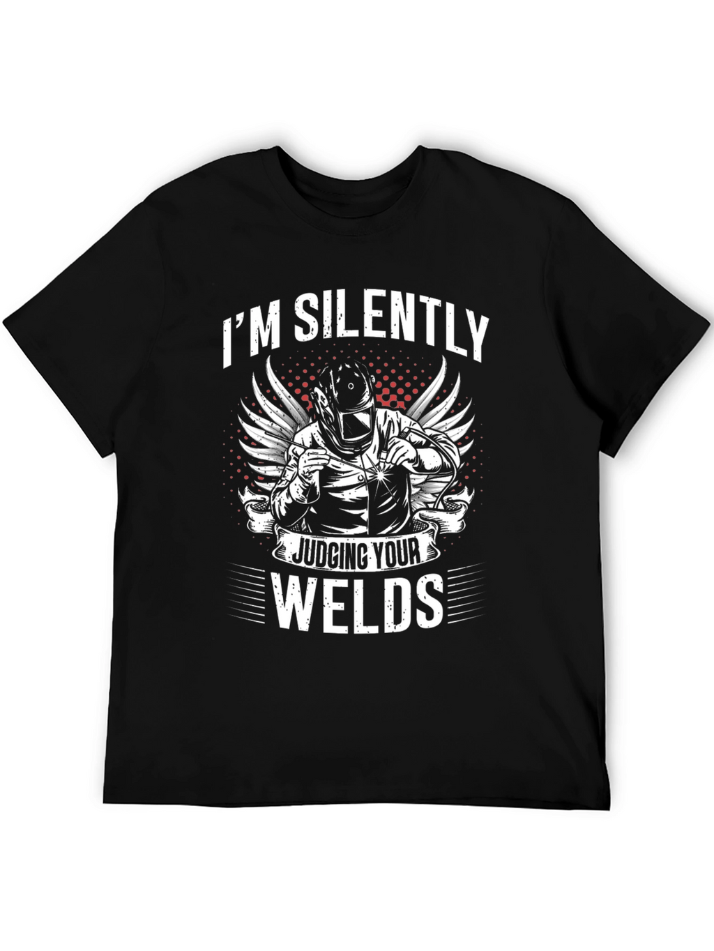 Welder T-Shirt - Im Silently Judging Your Welds