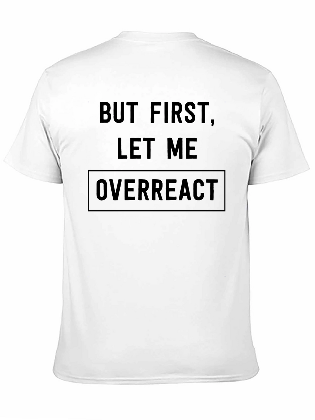 But First Let Me Overreact Black T-Shirt