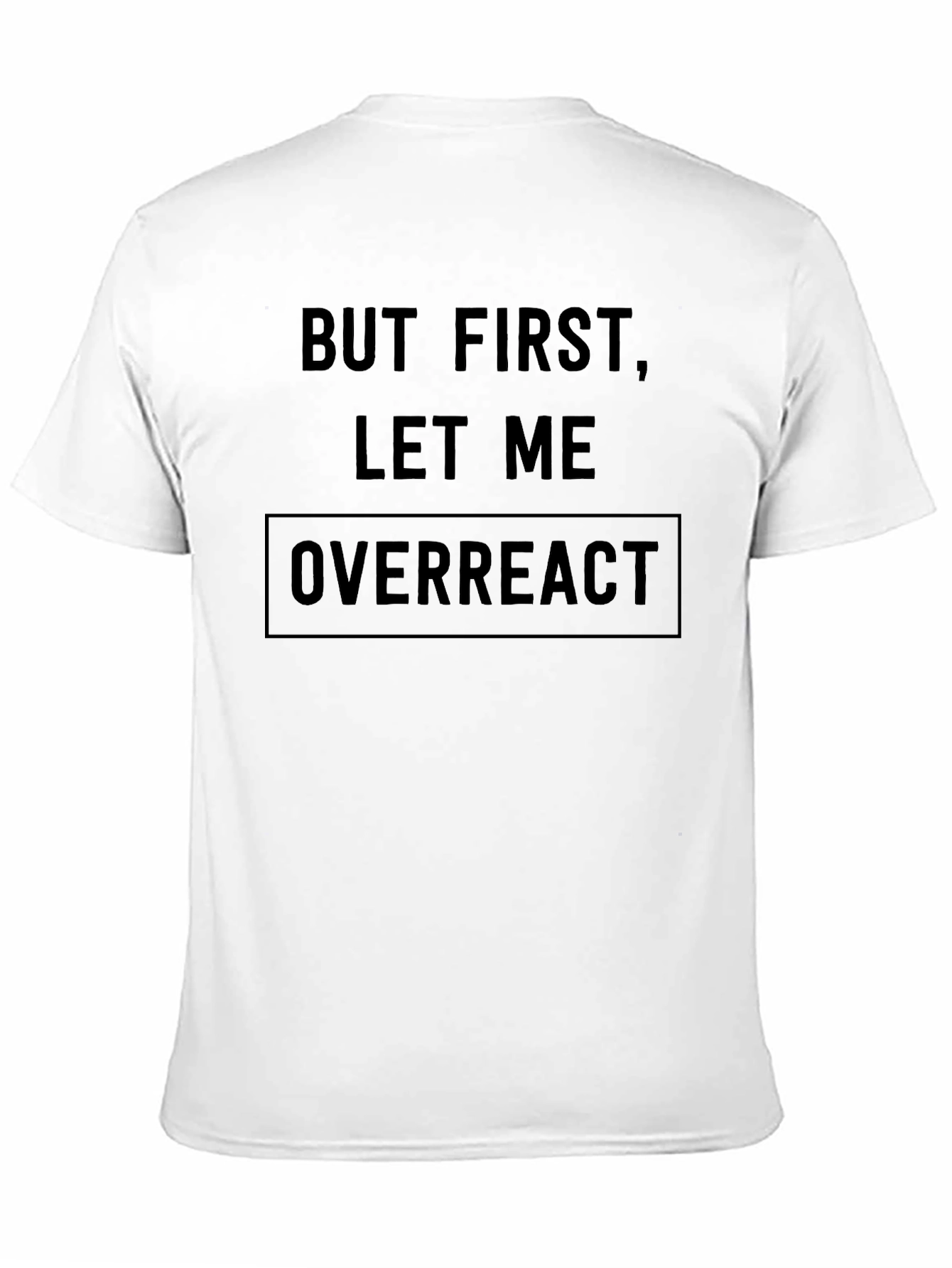 But First Let Me Overreact Black T-Shirt