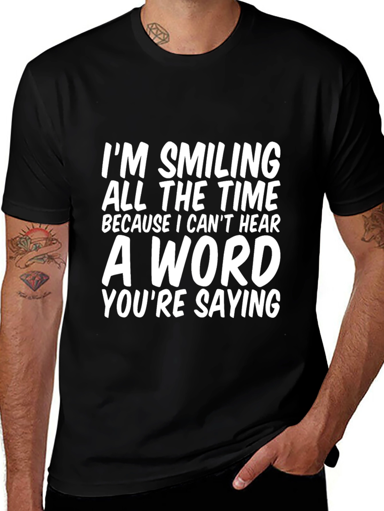 Funny T-Shirt: Im Smiling Because I Cant Hear