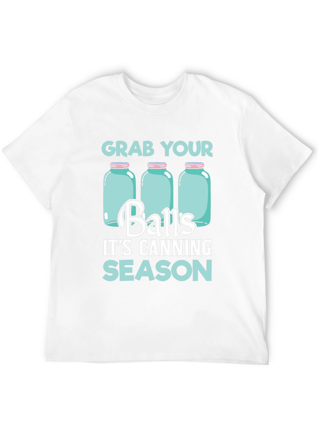 Grab Your Balls Its Canning Season T-Shirt