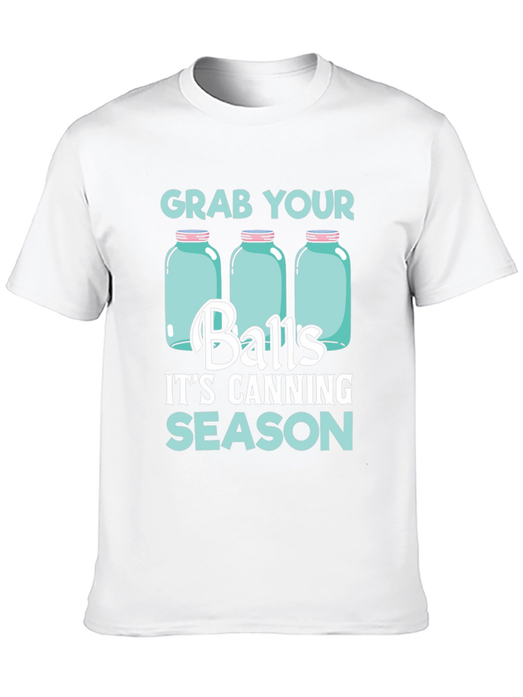 Grab Your Balls Its Canning Season T-Shirt