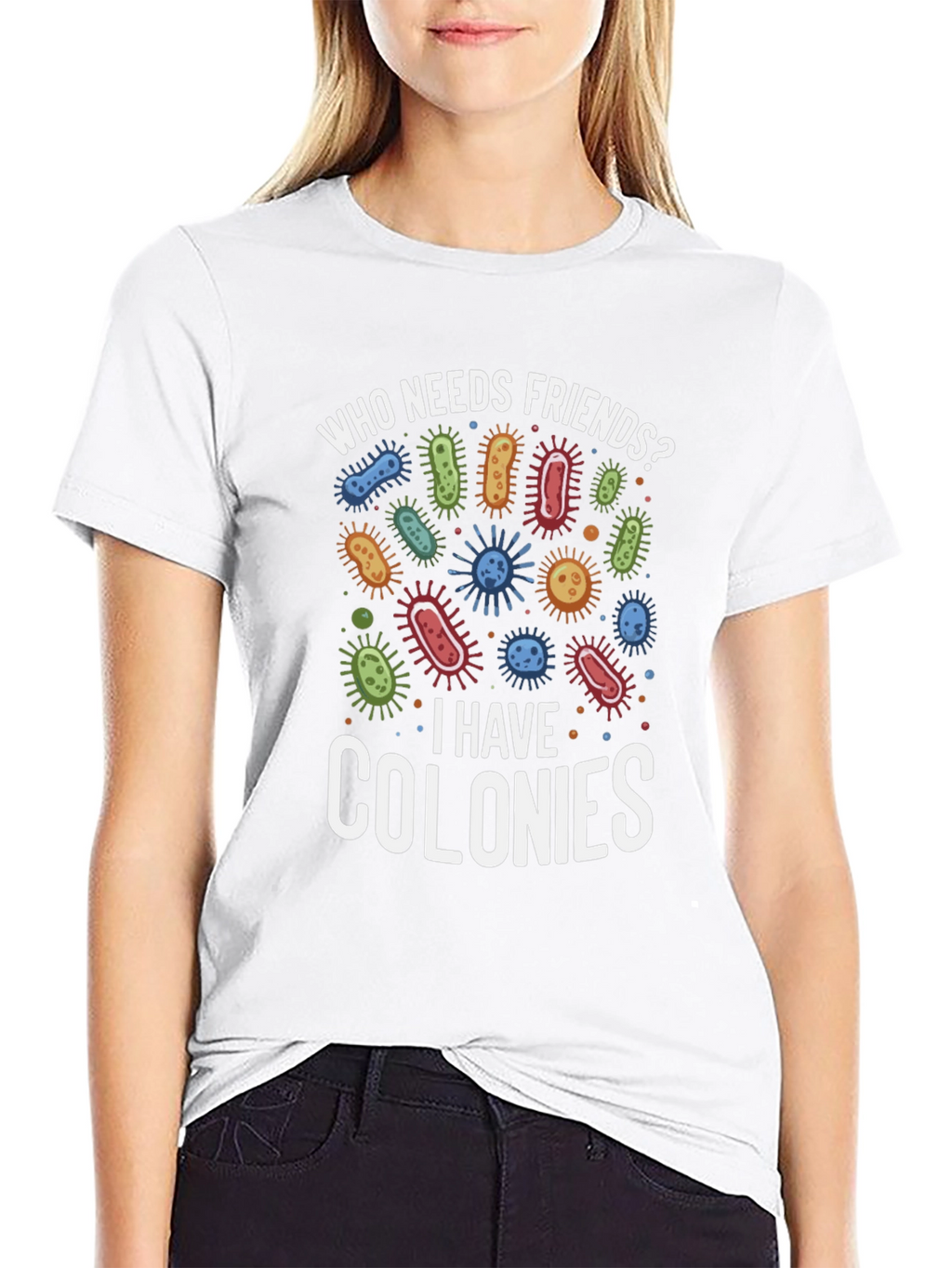 Funny Who Needs Friends Bacteria T-Shirt