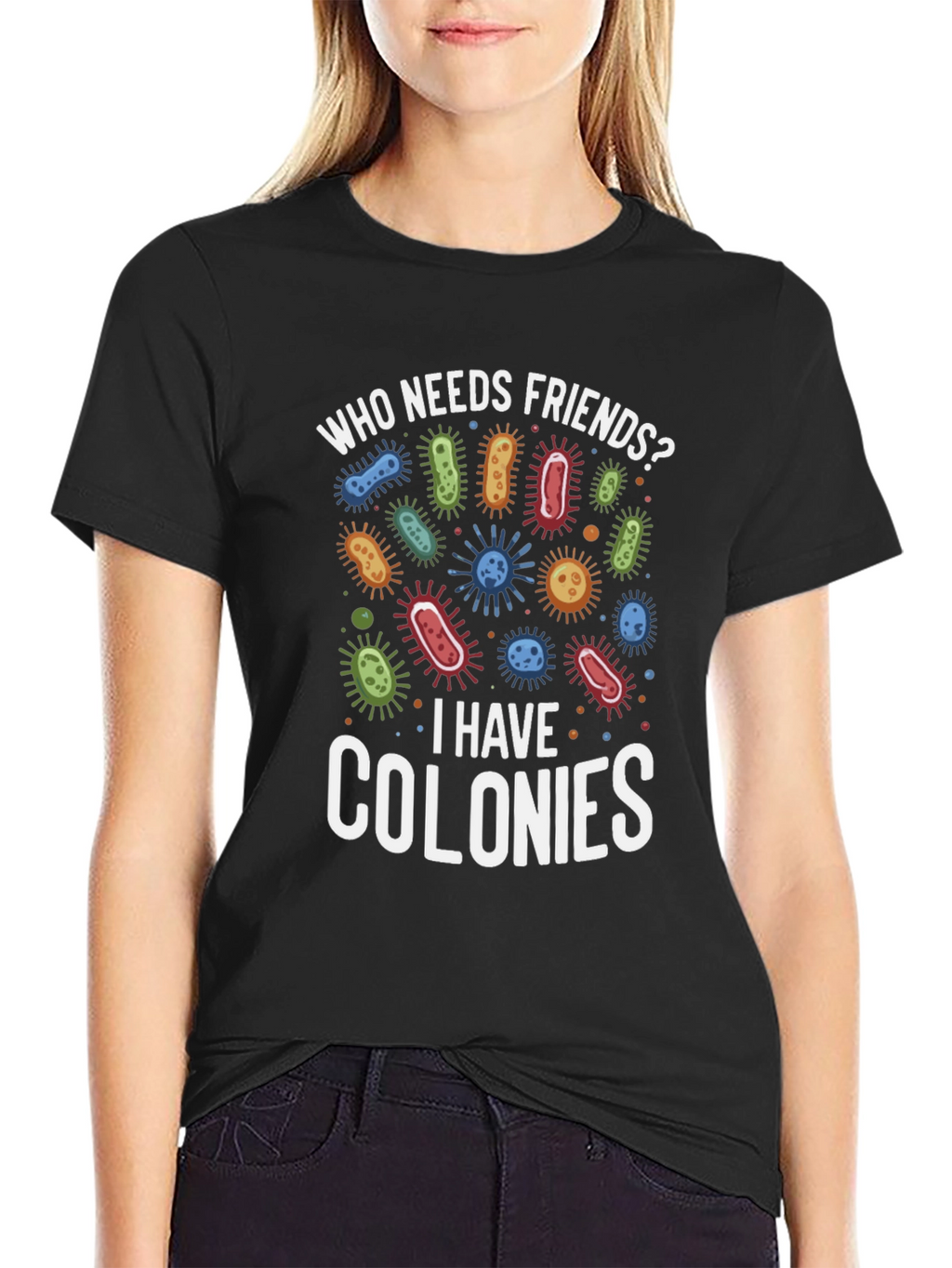 Funny Who Needs Friends Bacteria T-Shirt