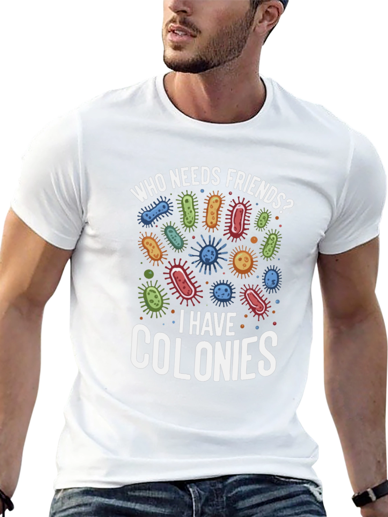 Funny Who Needs Friends Bacteria T-Shirt