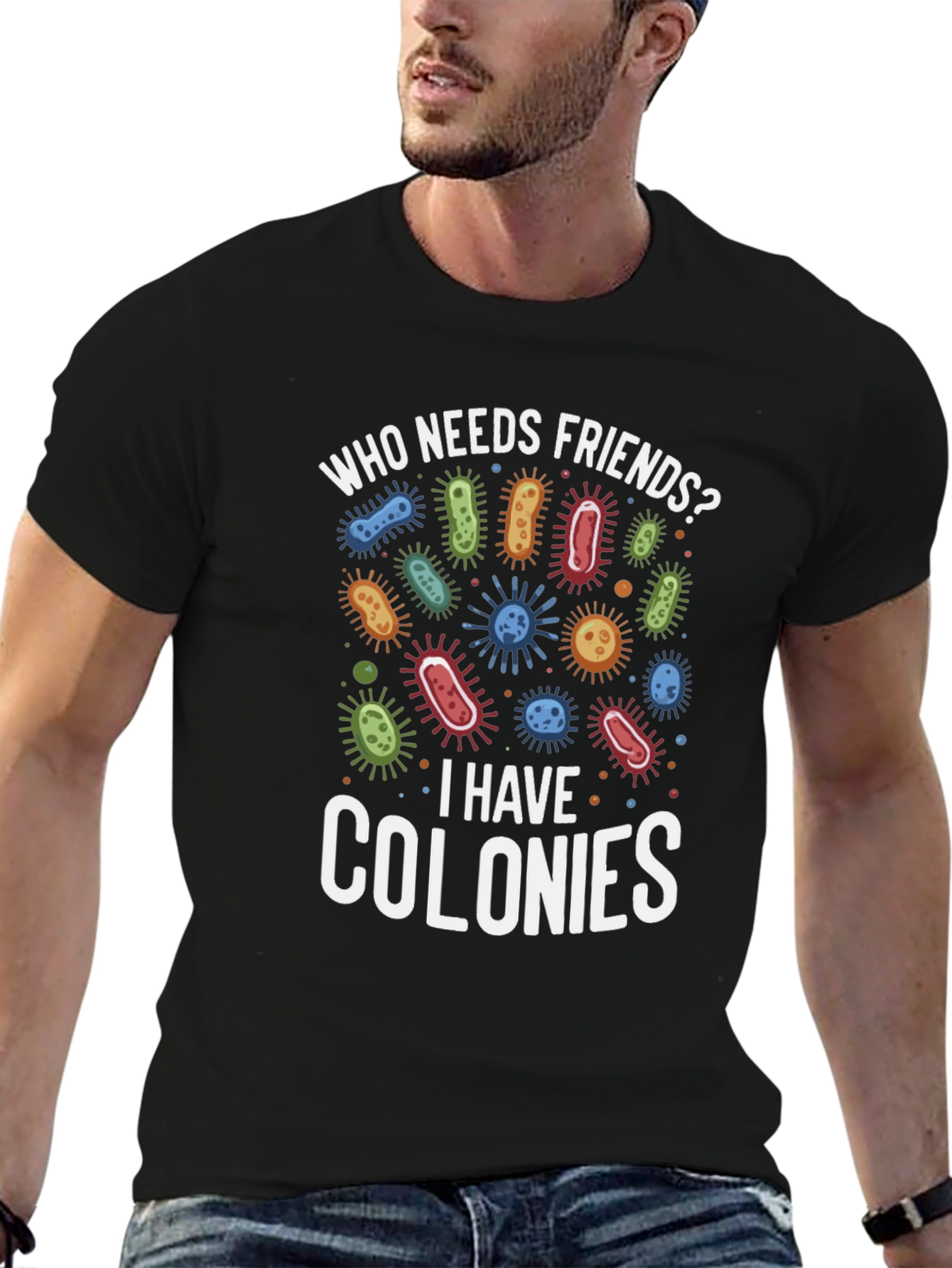 Funny Who Needs Friends Bacteria T-Shirt