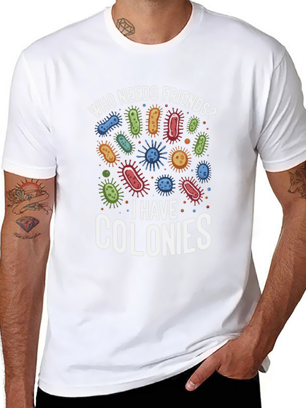 Funny Who Needs Friends Bacteria T-Shirt