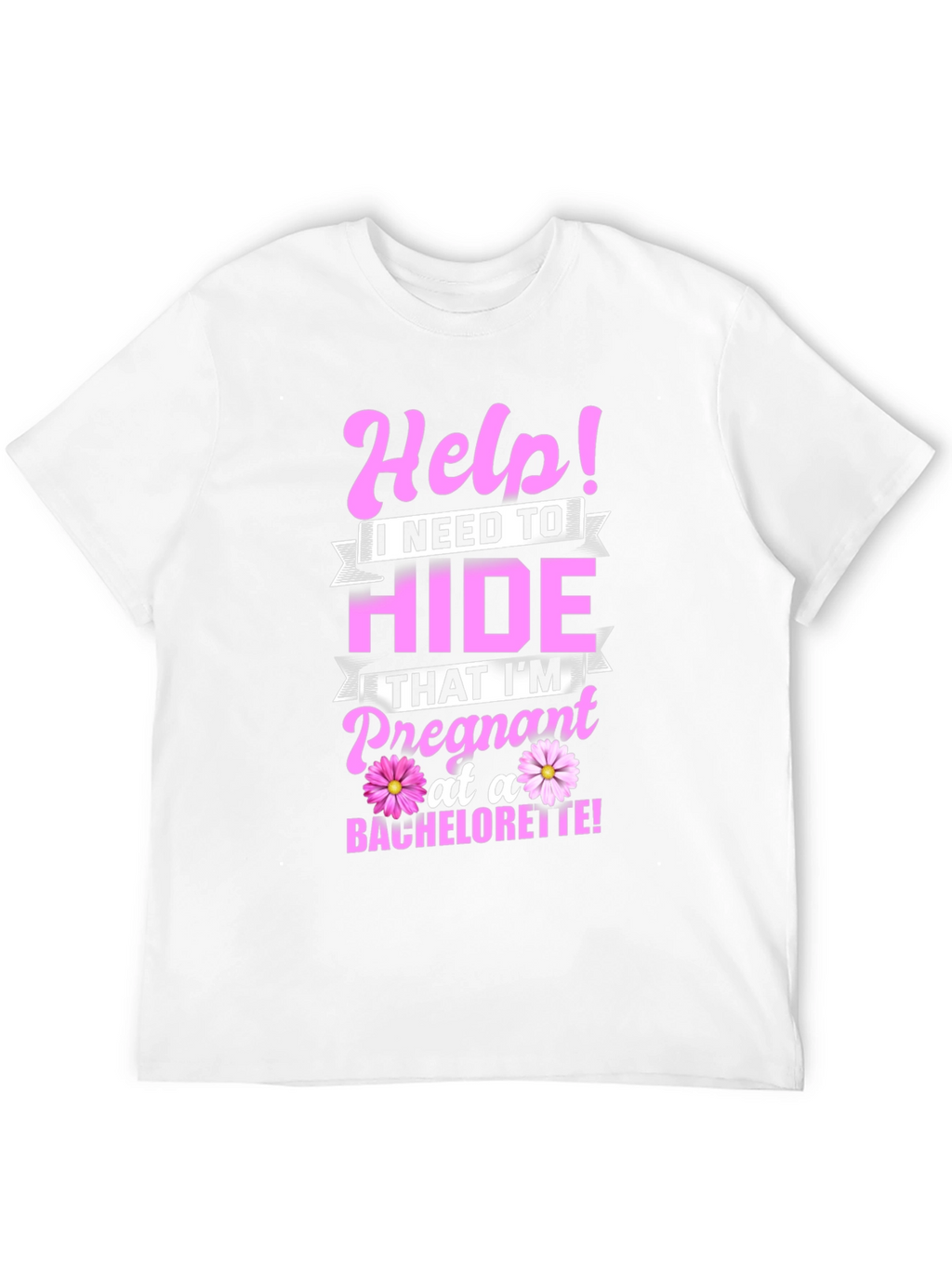 Help! Pregnant at a Bachelorette T-Shirt