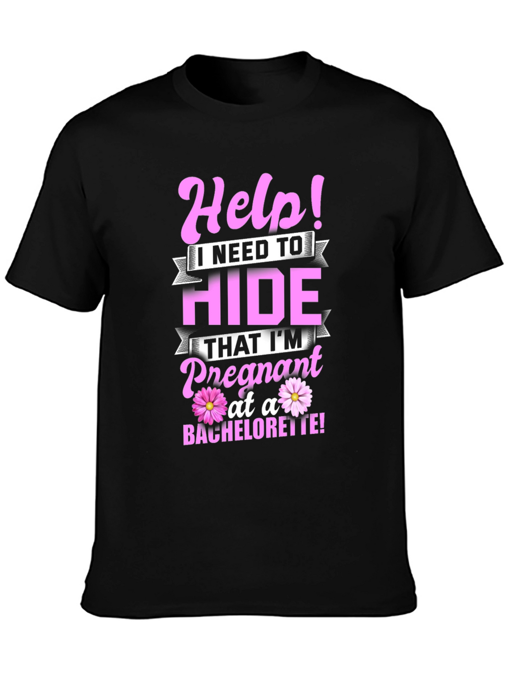 Help! Pregnant at a Bachelorette T-Shirt