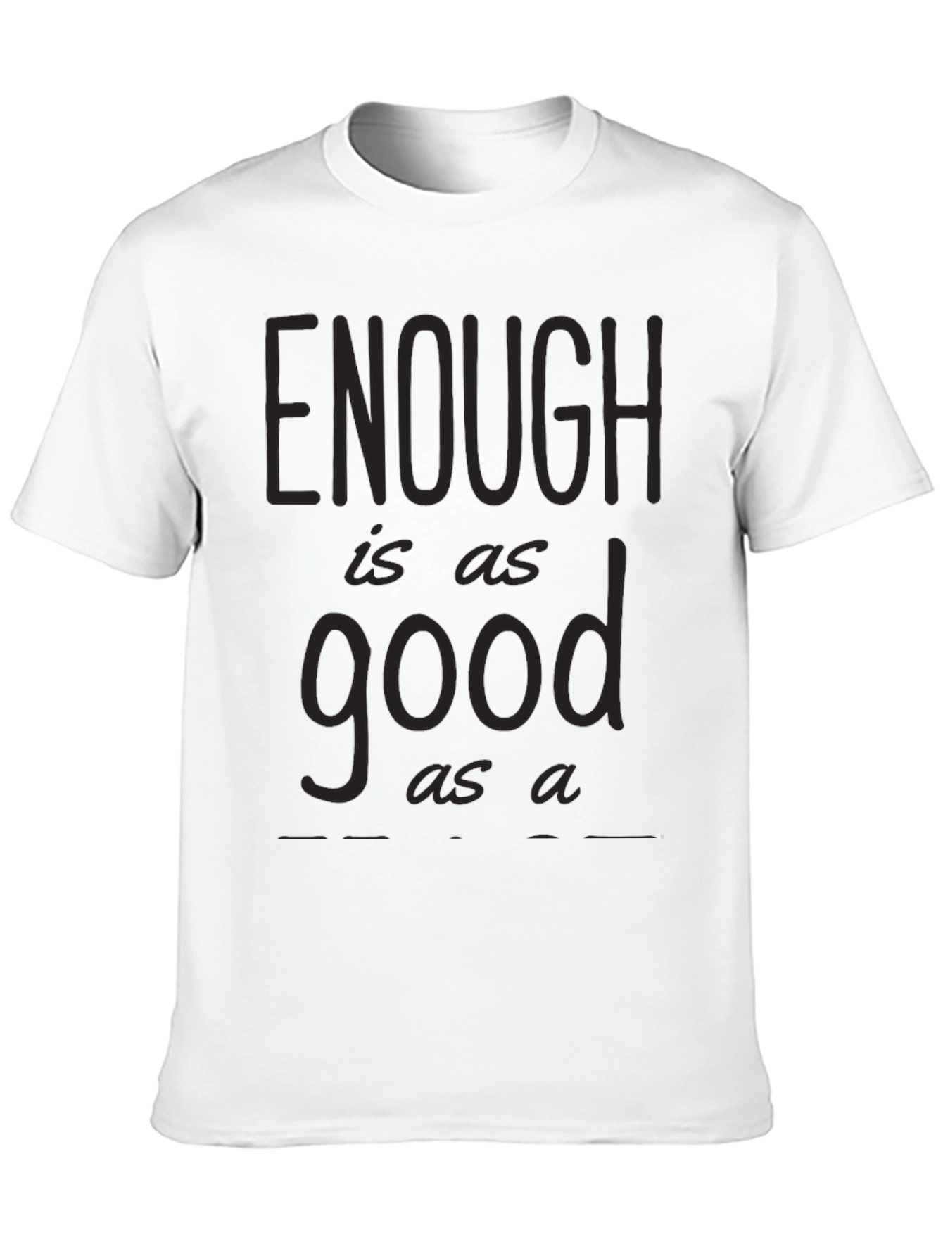 Enough is as Good as a Feast Graphic Tee