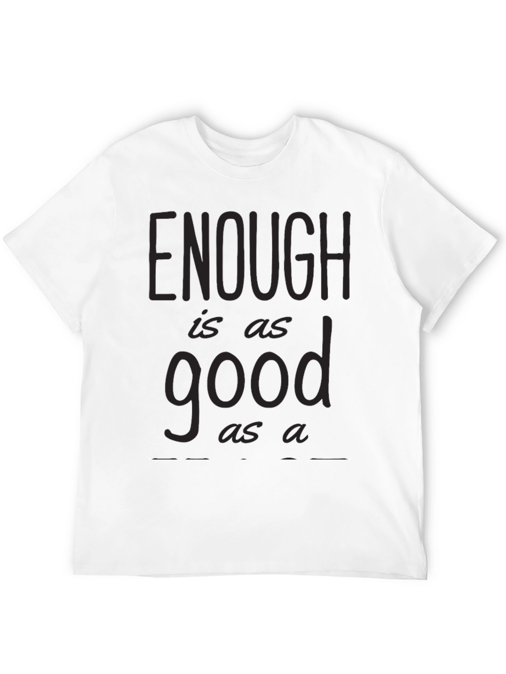 Enough is as Good as a Feast Graphic Tee