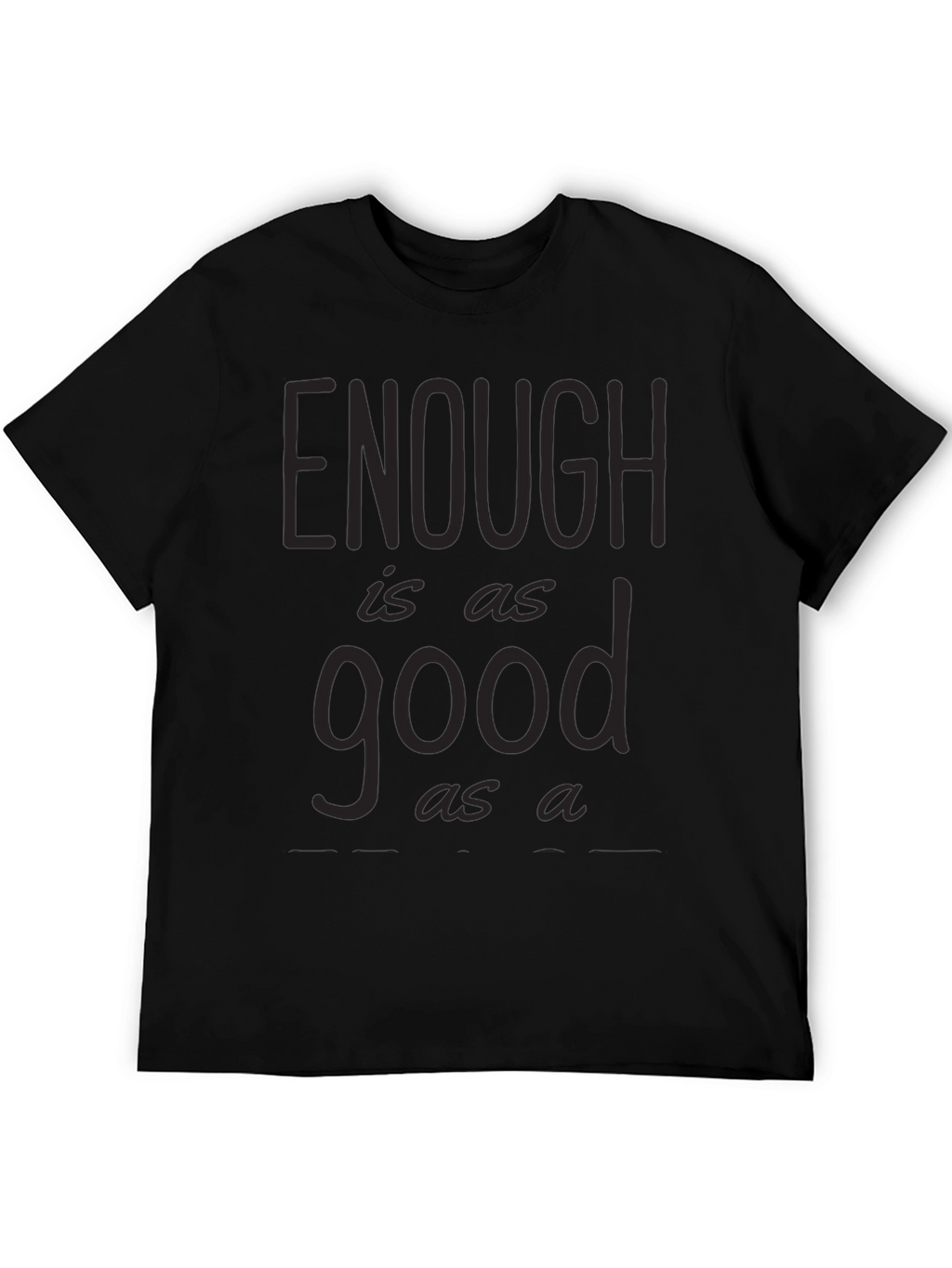 Enough is as Good as a Feast Graphic Tee