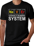 Never Change a Running System Periodic Table T-Shirt