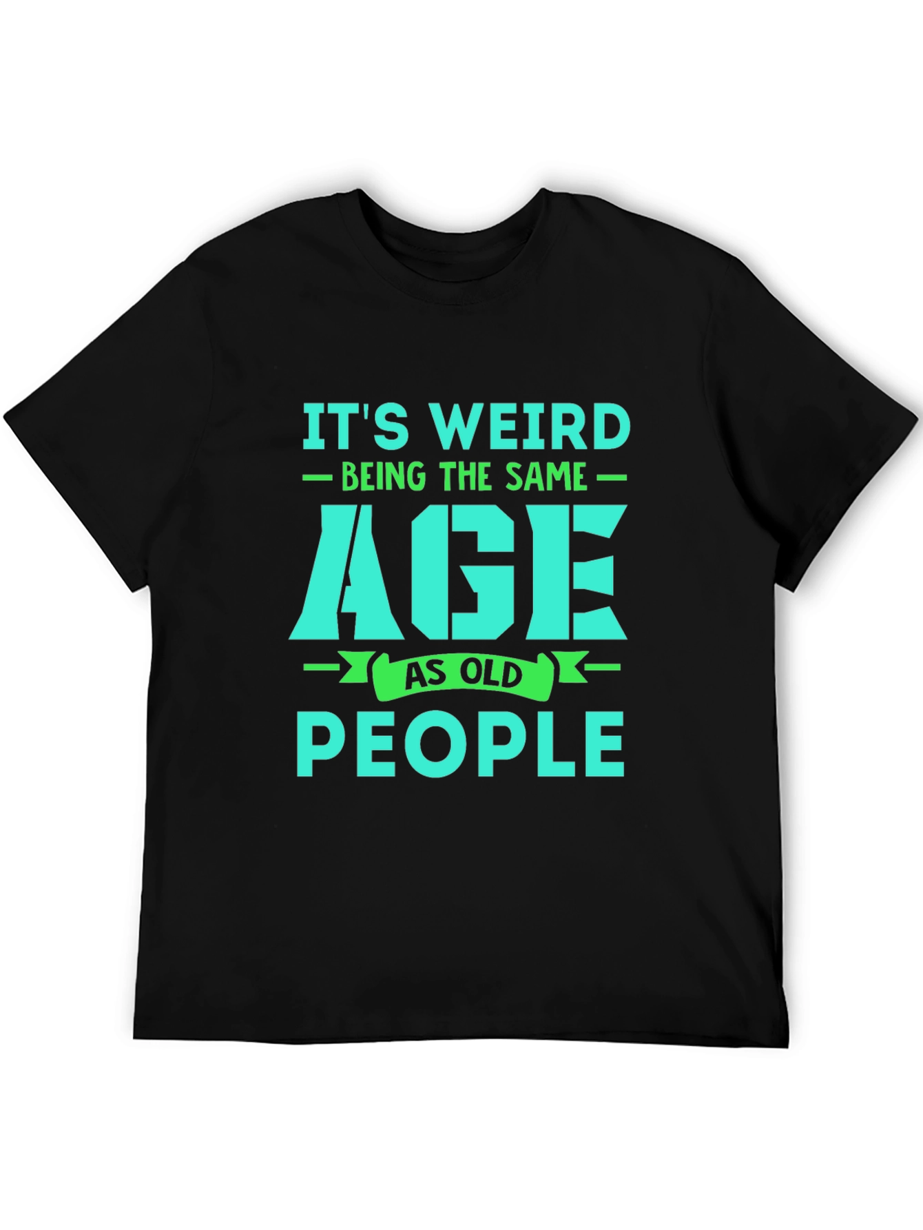 Funny Its Weird Being The Same Age As Old People Graphic T-Shirt