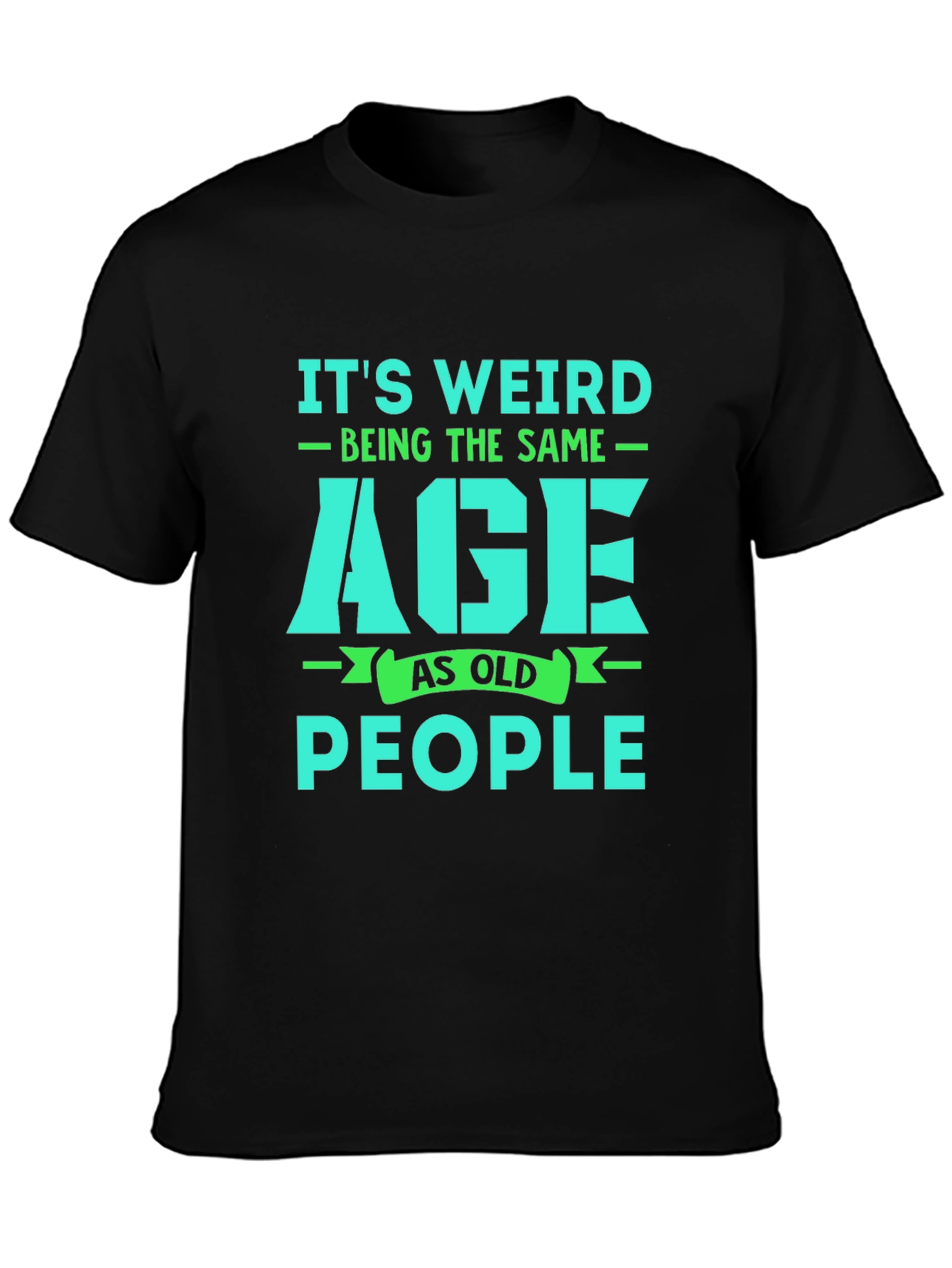 Funny Its Weird Being The Same Age As Old People Graphic T-Shirt