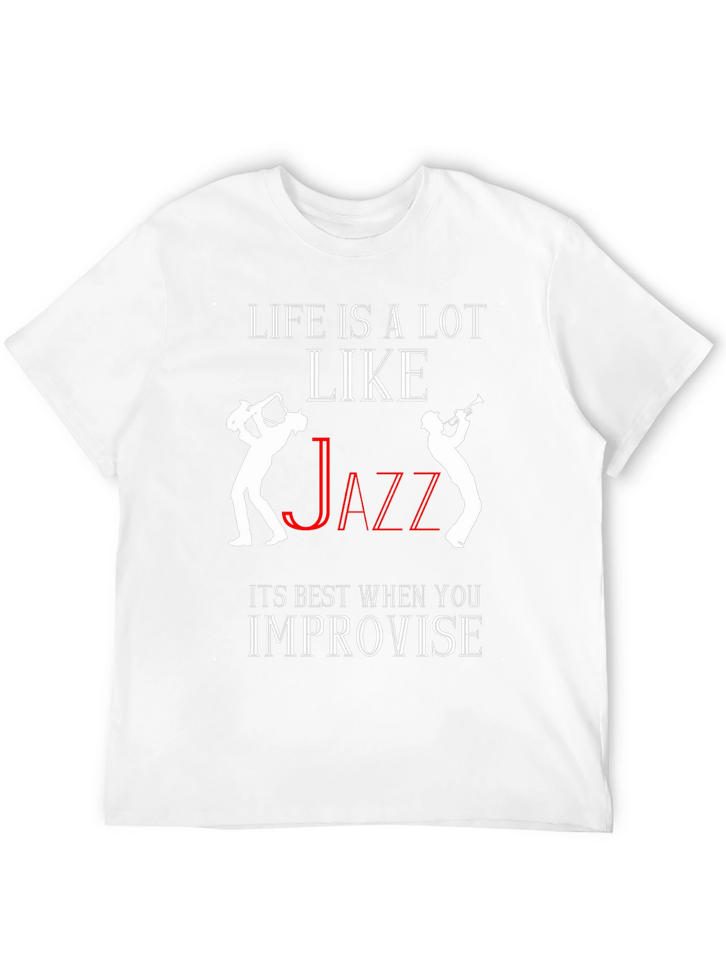 Life is Like Jazz T-Shirt - Improvise!