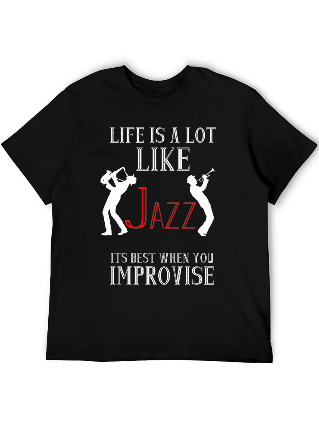 Life is Like Jazz T-Shirt - Improvise!